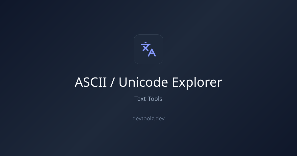 ASCII / Unicode Explorer — Character Table & Lookup | DevToolbox